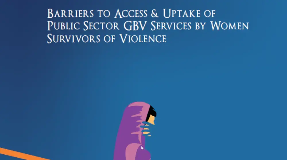 Barriers to Access & Uptake of Public Sector GBV Services by Women Survivors of Violence