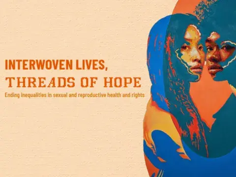 Interwoven Lives, Threads of Hope: Ending inequalities in sexual and reproductive health and rights