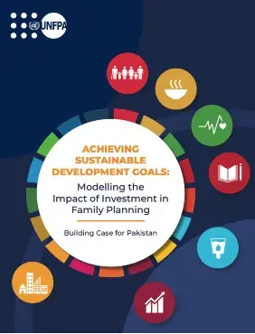 ACHIEVING SUSTAINABLE DEVELOPMENT GOALS: Modelling the Impact of Investment in Family Planning – Building Case for Pakistan