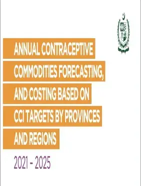 ANNUAL CONTRACEPTIVE COMMODITIES FORECASTING, AND COSTING BASED ON CCI TARGETS BY PROVINCES AND REGIONS 2021 – 2025